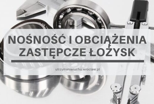 Nośność i obciążenia zastępcze łożysk